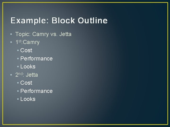 Example: Block Outline • Topic: Camry vs. Jetta • 1 st: Camry • Cost
