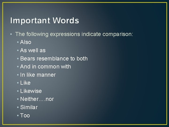 Important Words • The following expressions indicate comparison: • Also • As well as
