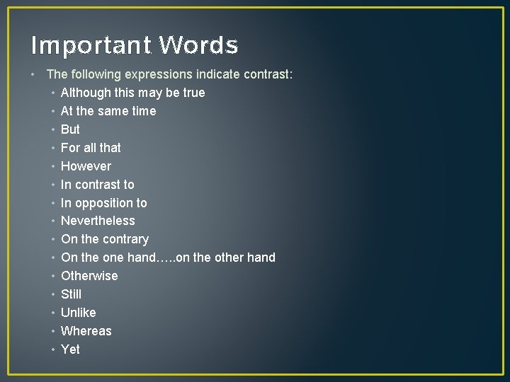 Important Words • The following expressions indicate contrast: • Although this may be true