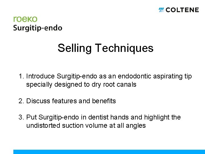 Selling Techniques 1. Introduce Surgitip-endo as an endodontic aspirating tip specially designed to dry