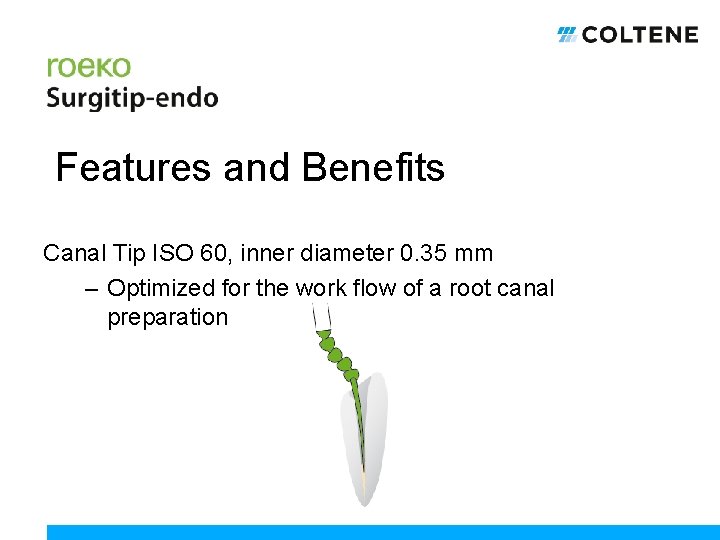 Features and Benefits Canal Tip ISO 60, inner diameter 0. 35 mm – Optimized