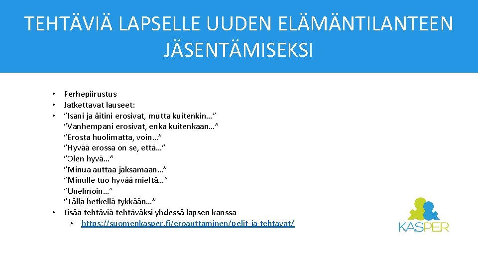 TEHTÄVIÄ LAPSELLE UUDEN ELÄMÄNTILANTEEN JÄSENTÄMISEKSI • Perhepiirustus • Jatkettavat lauseet: • ”Isäni ja äitini