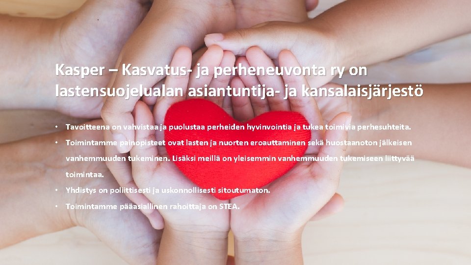Kasper – Kasvatus- ja perheneuvonta ry on lastensuojelualan asiantuntija- ja kansalaisjärjestö • Tavoitteena on