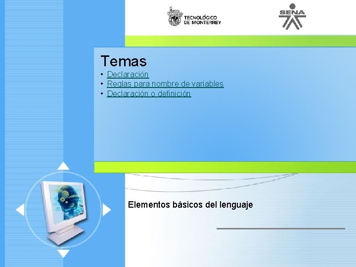 Temas • Declaración • Reglas para nombre de variables • Declaración o definición Administración