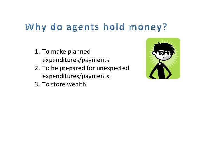 1. To make planned expenditures/payments 2. To be prepared for unexpected expenditures/payments. 3. To