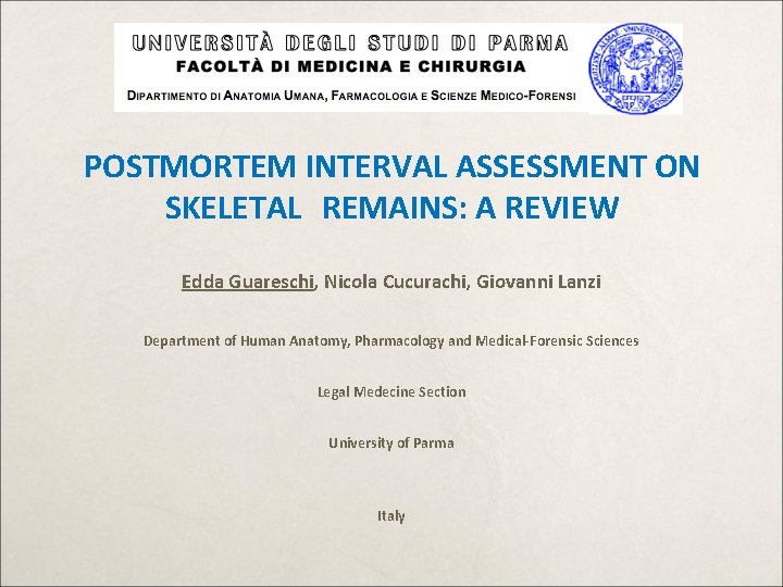 POSTMORTEM INTERVAL ASSESSMENT ON SKELETAL REMAINS: A REVIEW Edda Guareschi, Nicola Cucurachi, Giovanni Lanzi