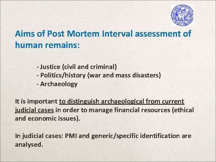 Aims of Post Mortem Interval assessment of human remains: - Justice (civil and criminal)