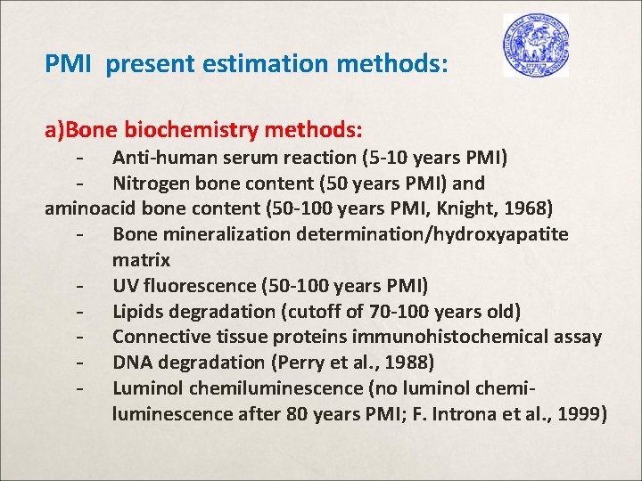 PMI present estimation methods: a)Bone biochemistry methods: - Anti-human serum reaction (5 -10 years