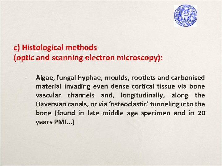 c) Histological methods (optic and scanning electron microscopy): - Algae, fungal hyphae, moulds, rootlets