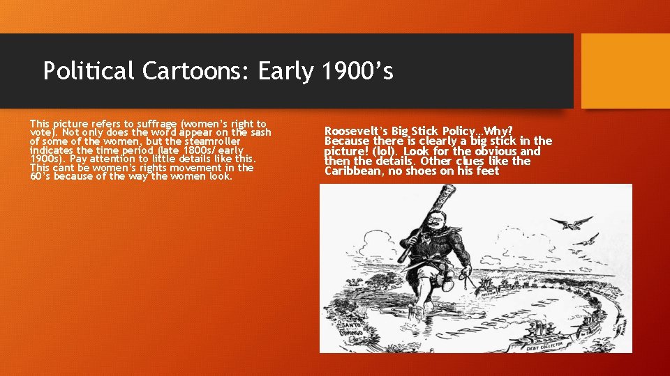 Political Cartoons: Early 1900’s This picture refers to suffrage (women’s right to vote). Not