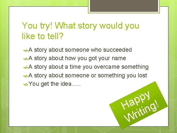 You try! What story would you like to tell? A story about someone who