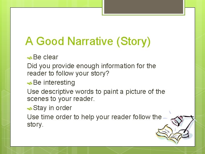 A Good Narrative (Story) Be clear Did you provide enough information for the reader