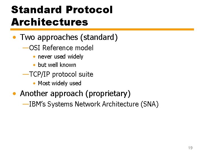 Standard Protocol Architectures • Two approaches (standard) —OSI Reference model • never used widely