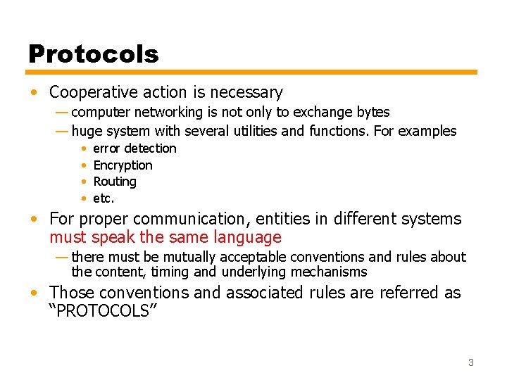 Protocols • Cooperative action is necessary — computer networking is not only to exchange