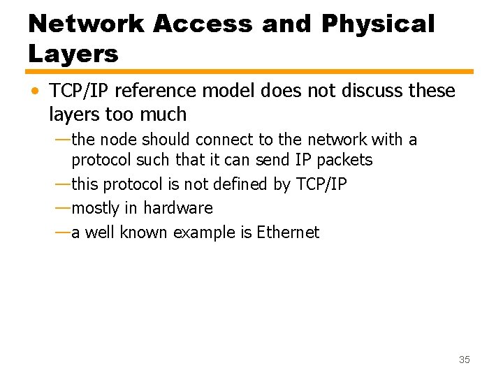 Network Access and Physical Layers • TCP/IP reference model does not discuss these layers