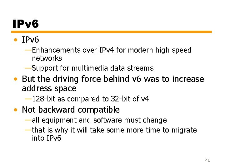 IPv 6 • IPv 6 —Enhancements over IPv 4 for modern high speed networks