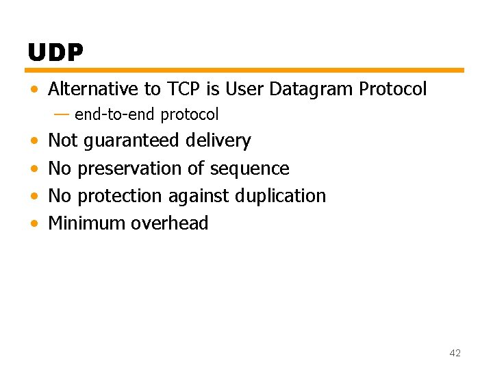 UDP • Alternative to TCP is User Datagram Protocol — end-to-end protocol • •