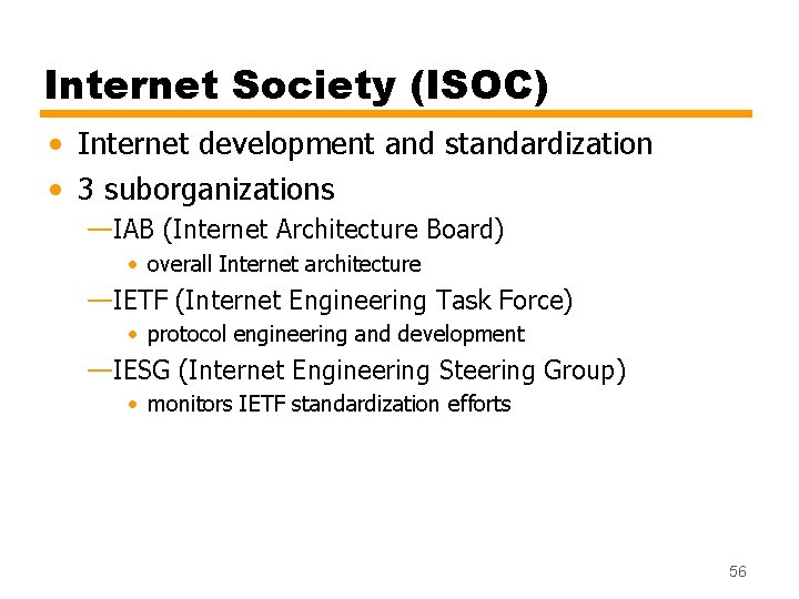 Internet Society (ISOC) • Internet development and standardization • 3 suborganizations —IAB (Internet Architecture