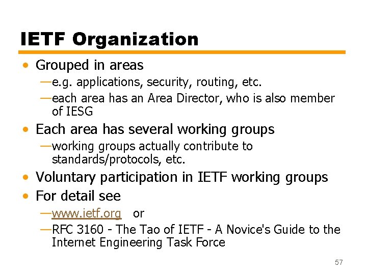 IETF Organization • Grouped in areas —e. g. applications, security, routing, etc. —each area