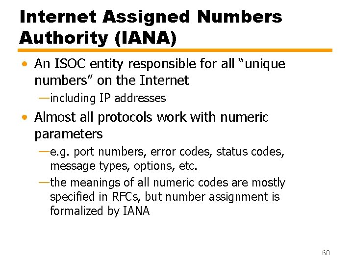 Internet Assigned Numbers Authority (IANA) • An ISOC entity responsible for all “unique numbers”