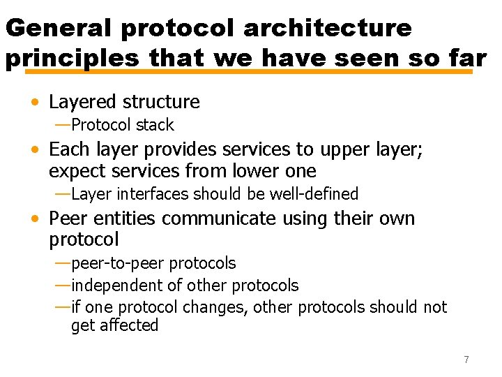 General protocol architecture principles that we have seen so far • Layered structure —Protocol