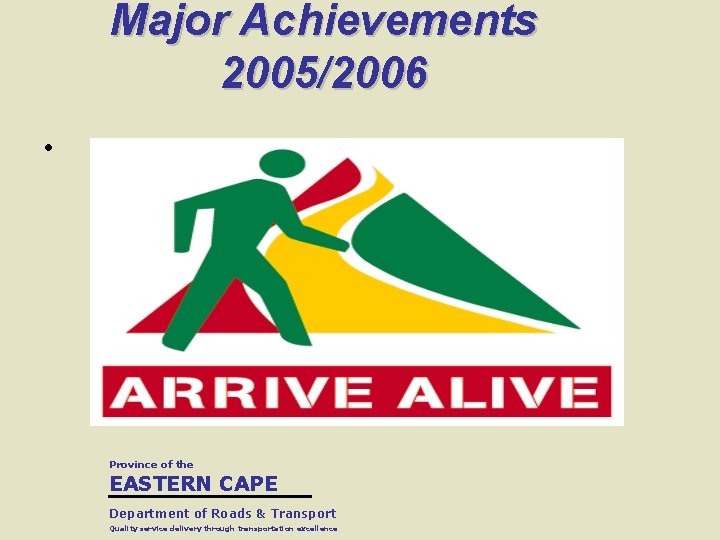 Major Achievements 2005/2006 • Province of the EASTERN CAPE Department of Roads & Transport