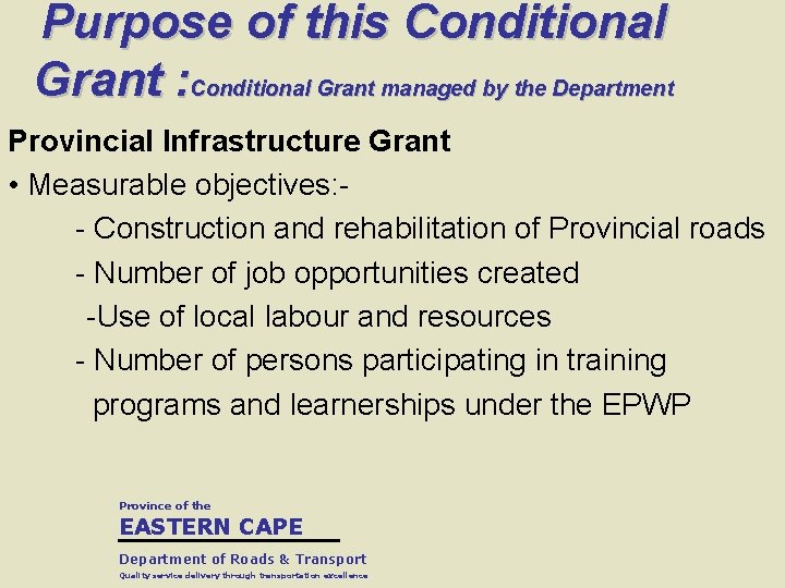 Purpose of this Conditional Grant : Conditional Grant managed by the Department Provincial Infrastructure