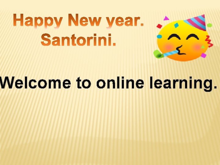 Welcome to online learning. 