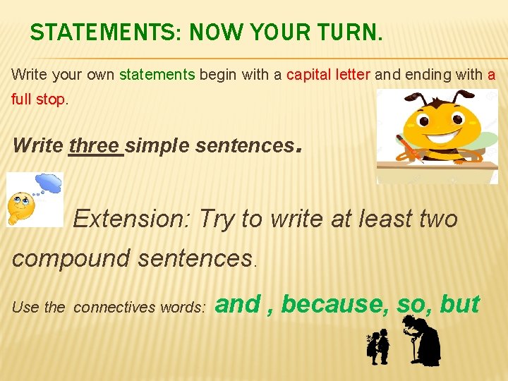 STATEMENTS: NOW YOUR TURN. Write your own statements begin with a capital letter and