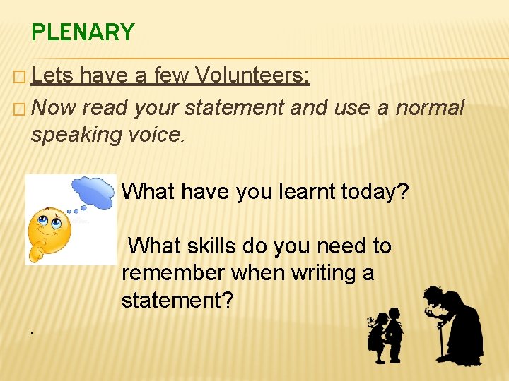 PLENARY � Lets have a few Volunteers: � Now read your statement and use