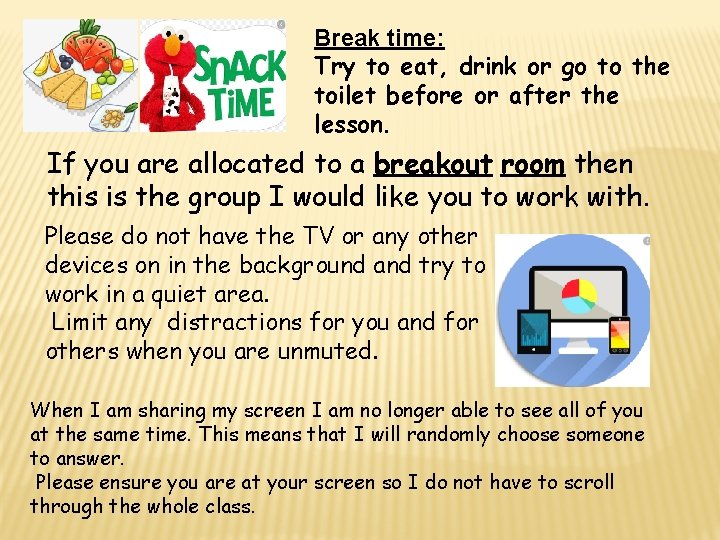 . Break time: Try to eat, drink or go to the toilet before or