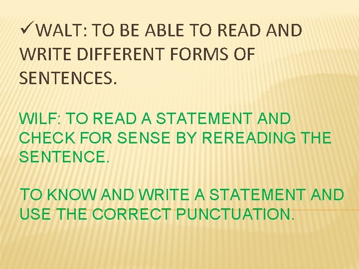 üWALT: TO BE ABLE TO READ AND WRITE DIFFERENT FORMS OF SENTENCES. WILF: TO