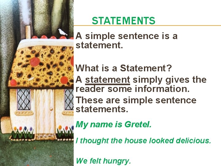 STATEMENTS A simple sentence is a statement. What is a Statement? A statement simply