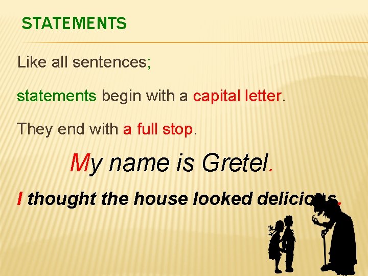 STATEMENTS Like all sentences; statements begin with a capital letter. They end with a