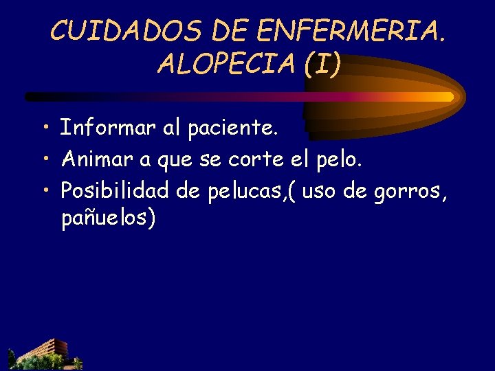 CUIDADOS DE ENFERMERIA. ALOPECIA (I) • Informar al paciente. • Animar a que se CUIDADOS DE ENFERMERIA. ALOPECIA (I) • Informar al paciente. • Animar a que se