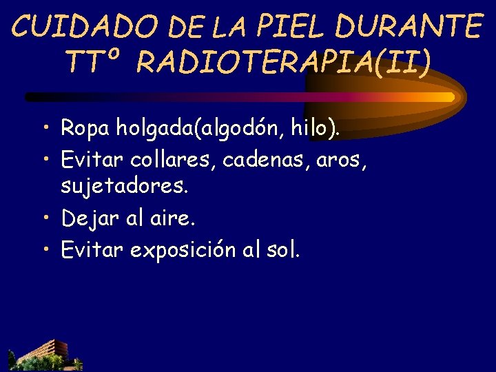 CUIDADO DE LA PIEL DURANTE TTº RADIOTERAPIA(II) • Ropa holgada(algodón, hilo). • Evitar collares, CUIDADO DE LA PIEL DURANTE TTº RADIOTERAPIA(II) • Ropa holgada(algodón, hilo). • Evitar collares,