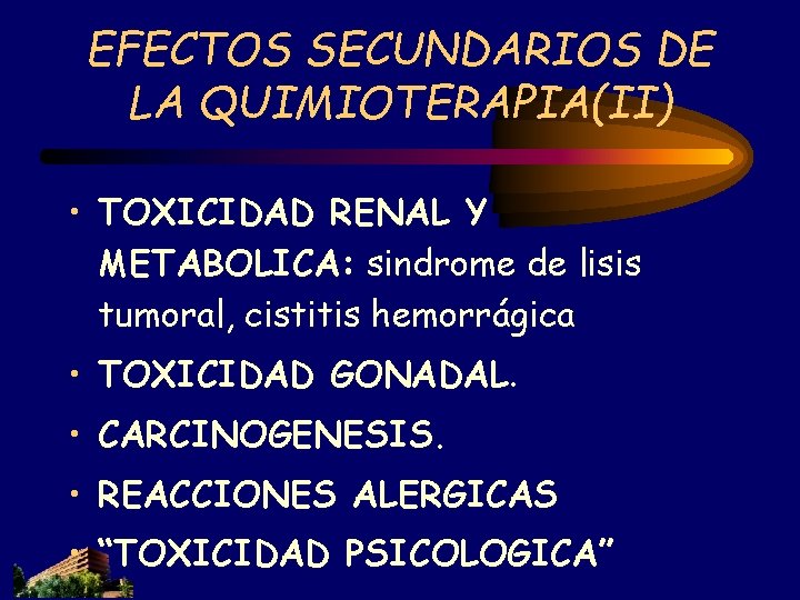 EFECTOS SECUNDARIOS DE LA QUIMIOTERAPIA(II) • TOXICIDAD RENAL Y METABOLICA: sindrome de lisis tumoral, EFECTOS SECUNDARIOS DE LA QUIMIOTERAPIA(II) • TOXICIDAD RENAL Y METABOLICA: sindrome de lisis tumoral,