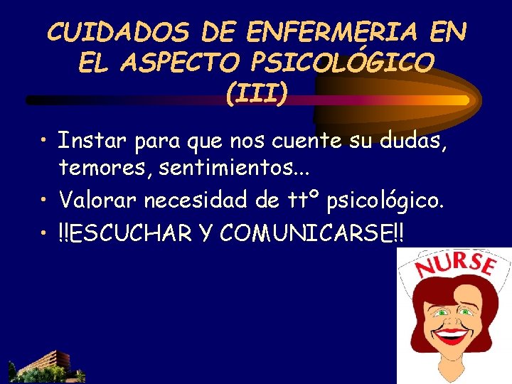 CUIDADOS DE ENFERMERIA EN EL ASPECTO PSICOLÓGICO (III) • Instar para que nos cuente CUIDADOS DE ENFERMERIA EN EL ASPECTO PSICOLÓGICO (III) • Instar para que nos cuente