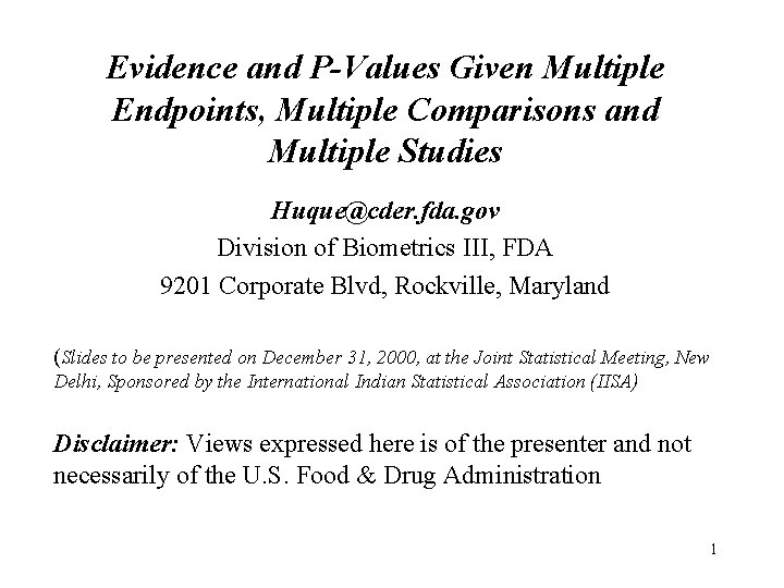 Evidence and P-Values Given Multiple Endpoints, Multiple Comparisons and Multiple Studies Huque@cder. fda. gov