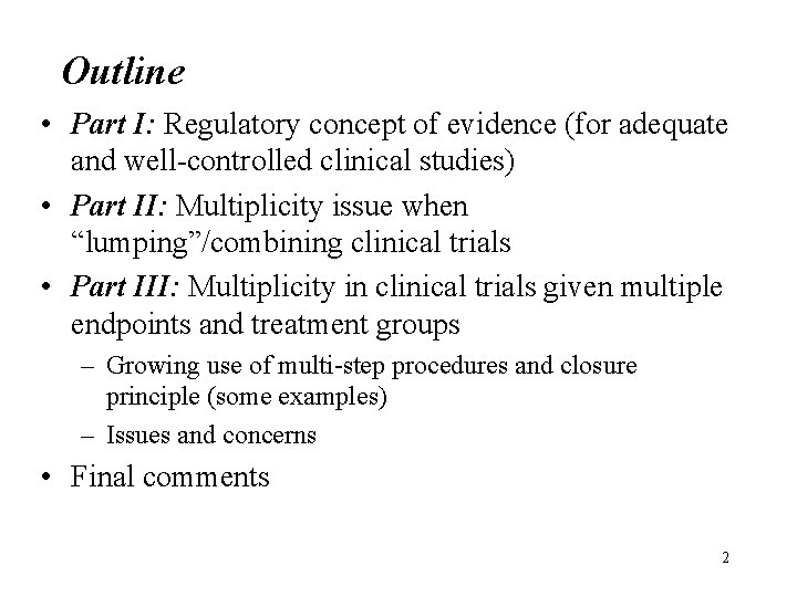 Outline • Part I: Regulatory concept of evidence (for adequate and well-controlled clinical studies)