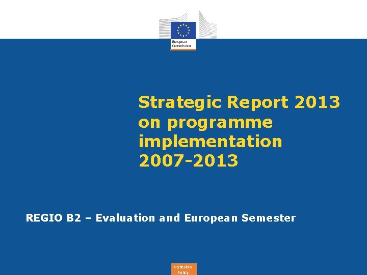 Strategic Report 2013 on programme implementation 2007 -2013 REGIO B 2 – Evaluation and