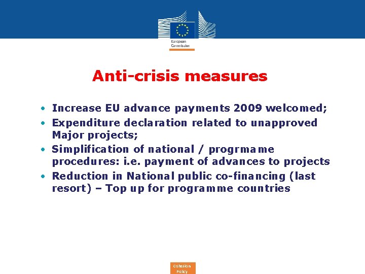 Anti-crisis measures • Increase EU advance payments 2009 welcomed; • Expenditure declaration related to