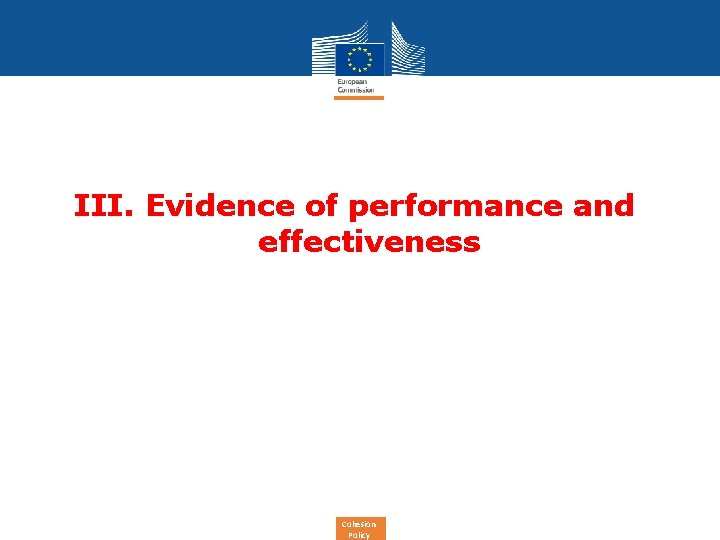 III. Evidence of performance and effectiveness Cohesion Policy 