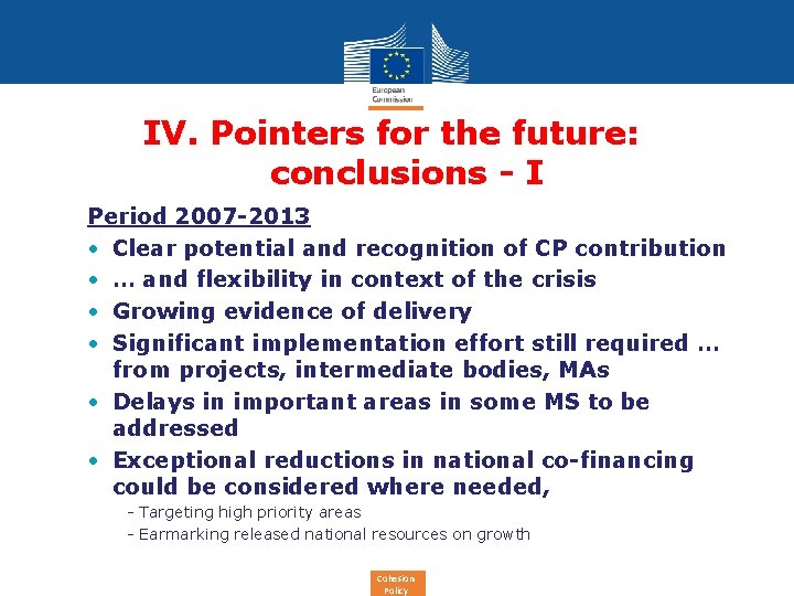 IV. Pointers for the future: conclusions - I Period 2007 -2013 • Clear potential
