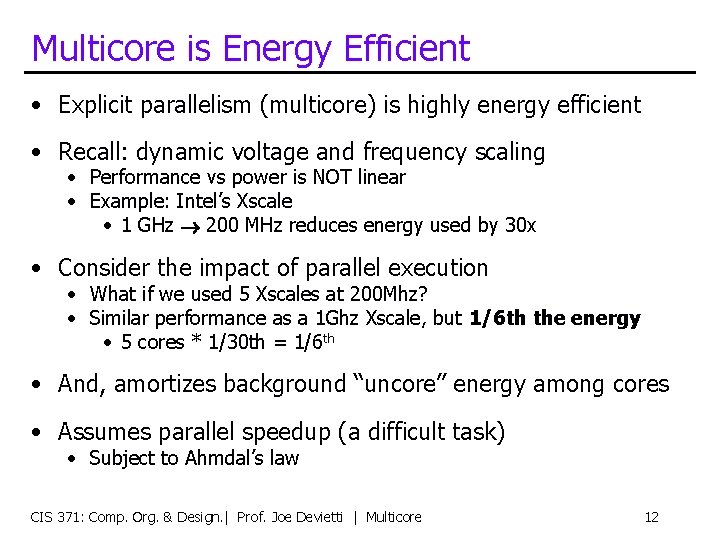 Multicore is Energy Efficient • Explicit parallelism (multicore) is highly energy efficient • Recall: