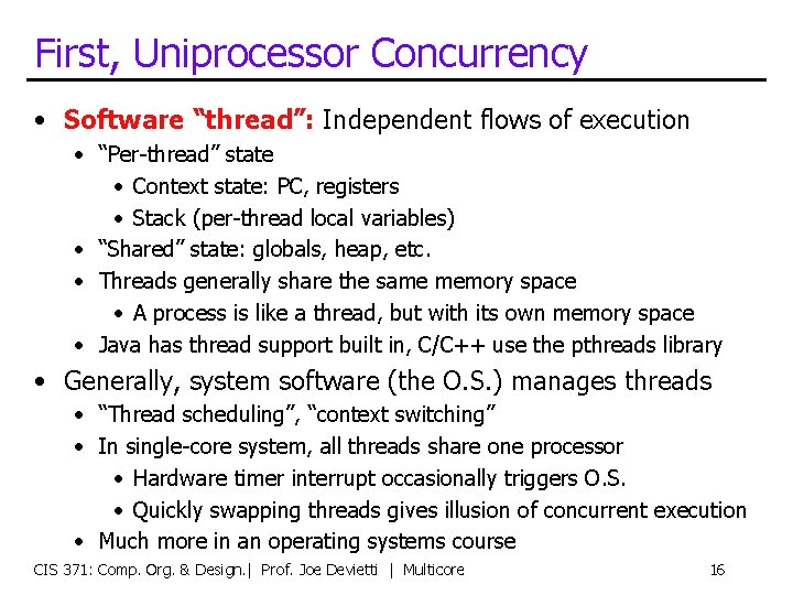 First, Uniprocessor Concurrency • Software “thread”: Independent flows of execution • “Per-thread” state •