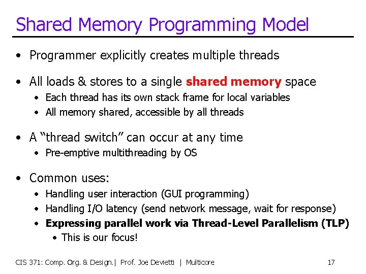 Shared Memory Programming Model • Programmer explicitly creates multiple threads • All loads &