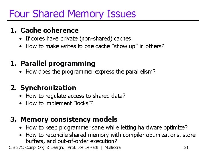 Four Shared Memory Issues 1. Cache coherence • If cores have private (non-shared) caches