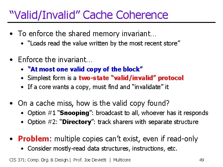 “Valid/Invalid” Cache Coherence • To enforce the shared memory invariant… • “Loads read the