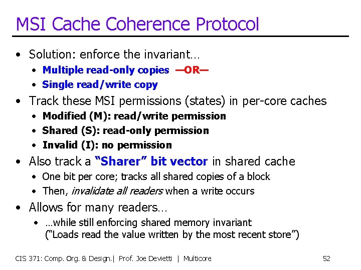 MSI Cache Coherence Protocol • Solution: enforce the invariant… • Multiple read-only copies —OR—